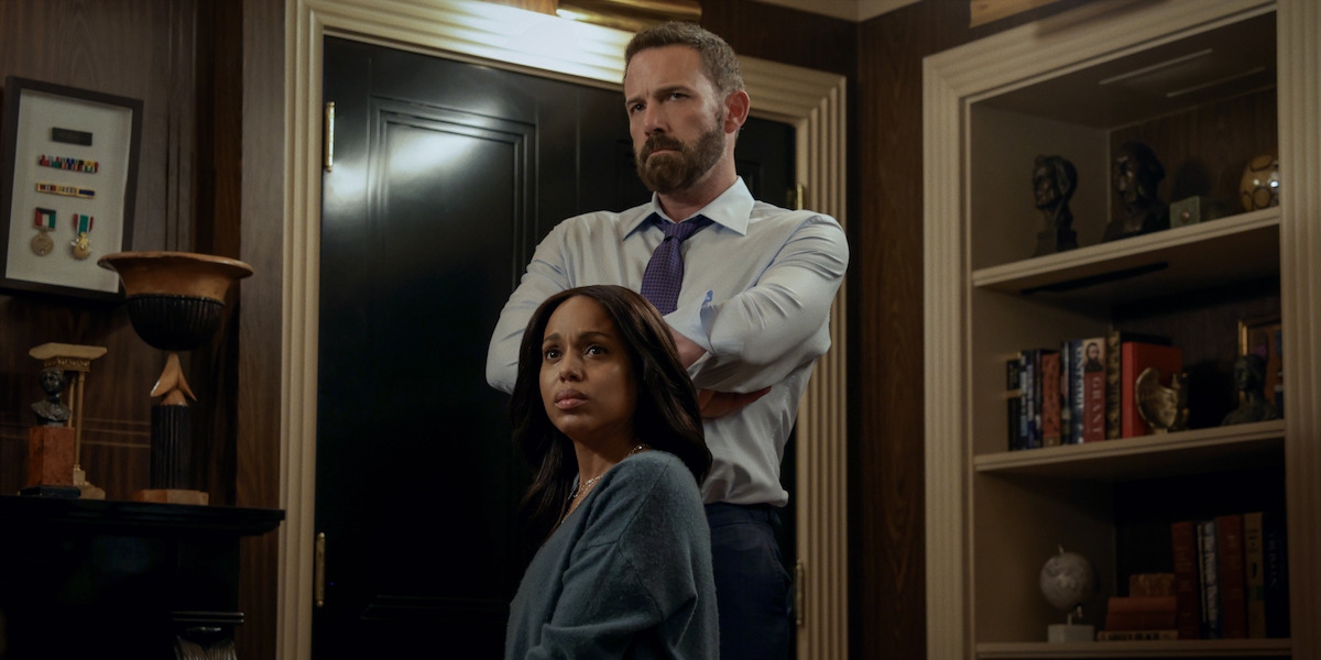 Ben Affleck and Kerry Washington in Animals — Affleck plays a Los Angeles mayoral candidate whose son is kidnapped